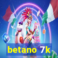 betano 7k